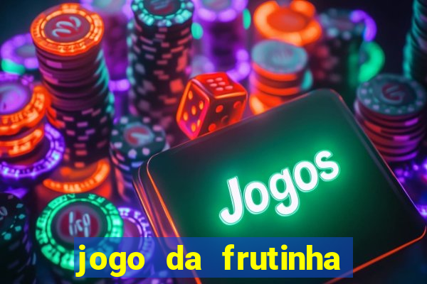 jogo da frutinha da dinheiro